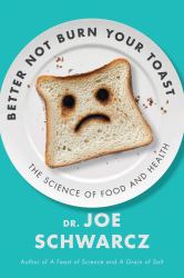 Better Not Burn Your Toast : The Science of Food and Health
