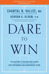 Dare to Win : The Blueprint to Building and Leading High Performance and Championship Teams