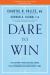 Dare to Win : The Blueprint to Building and Leading High Performance and Championship Teams