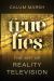 True Lies : The Art of Reality Television True Lies : The Art of Reality Television