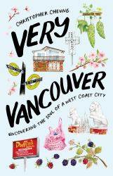 Very Vancouver : Uncovering the Soul of a West Coast City