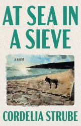 At Sea in a Sieve : A Novel
