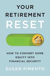 Your Retirement Reset : How to Convert Home Equity into Financial Security