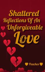 Shattered Reflections of an Unforgiveable Love