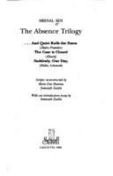 The Absence Trilogy : And Quite Rolls the Dawn (Ekdin Pratidin); The Case Is Closed (Kharij); Suddenly, One Day (Ekdin Achanak)