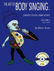 The Art of Body Singing Vol. 1 : Create Your Own Voice