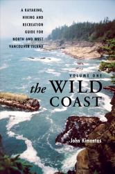 The Wild Coast : A Kayaking, Hiking and Recreation Guide for North and West Vancouver Island