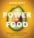 The Power of Food : 100 Essential Recipes for Abundant Health and Happiness