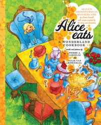 Alice Eats : A Wonderland Cookbook