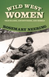 Wild West Women : Travellers, Adventurers and Rebels