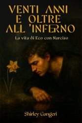 Venti Anni e Oltre All'inferno : (la Vita Di Eco con Narciso)