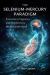 The Selenium Mercury Paradigm : Protection, Pregnancy, and the Chemistry We Misunderstood