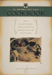 The Northwest Best Places Cookbook : Recipes from the Outstanding Restaurants and Inns of Washington, Oregon, and British Columbia