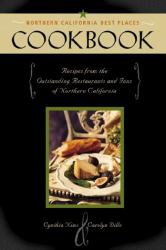 Best Places Northern California Cookbook : Recipes from the Region's Outstanding Restaurants and Inns