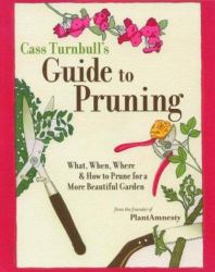 Cass Turnbull's Guide to Pruning : What, When, Where and How to Prune for a Beautiful Garden