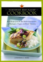 Northwest Best Places Cookbook Vol. 2 : More Recipes from the Best Restaurants and Inns of Washington, Oregon, and British Columbia