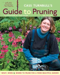 Cass Turnbull's Guide to Pruning : What, When, Where and How to Prune for a More Beautiful Garden