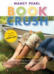 Book Crush : For Kids and Teens--Recommended Reading for Every Mood, Moment, and Interest