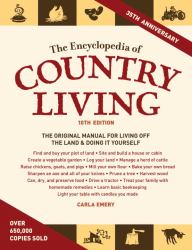 The Encyclopedia of Country Living : The Original Manual for Living off the Land and Doing It Yourself