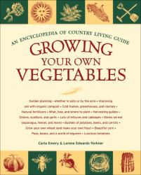 Growing Your Own Vegetables : An Encyclopedia of Country Living Guide