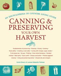 Canning and Preserving Your Own Harvest : An Encyclopedia of Country Living Guide