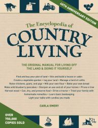 The Encyclopedia of Country Living, 40th Anniversary Edition : The Original Manual for Living off the Land and Doing It Yourself