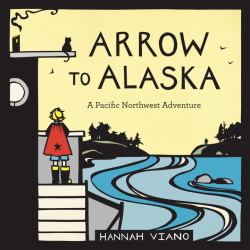 Arrow to Alaska : A Pacific Northwest Adventure