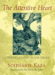 The Attentive Heart : Conversations with Trees