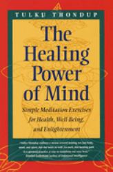 The Healing Power of Mind : Simple Meditation Exercises for Health, Well-Being, and Enlightenment