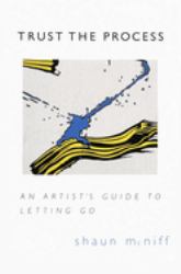Trust the Process : An Artist's Guide to Letting Go