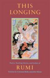 This Longing : Poetry, Teaching Stories, and Letters of Rumi
