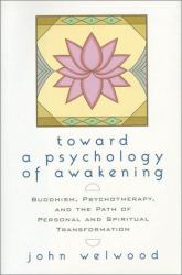 Toward a Psychology of Awakening : Buddhism, Psychotherapy and the Path of Personal and Spiritual Transformation
