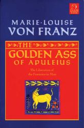 The Golden Ass of Apuleius : The Liberation of the Feminine in Man