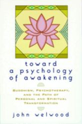 Toward a Psychology of Awakening : Buddhism, Psychotherapy, and the Path of Personal and Spiritual Transformation