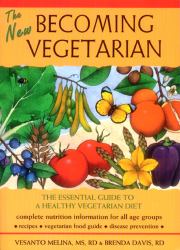 The New Becoming Vegetarian : The Essential Guide to a Healthy Vegetarian Diet