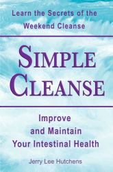Simple Cleanse : The Weekend Cleanse and Intestinal Health