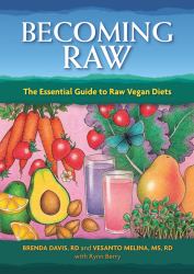 Becoming Raw : The Essential Guide to Raw Vegan Diets