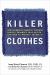 Killer Clothes : How Seemingly Innocent CLothing Choices Endanger Your Health ... and How to Protect Yourself!