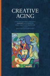 Creative Aging : Stories from the Pages of the Journal "Sage-Ing with Creative Spirit, Grace and Gratitude"