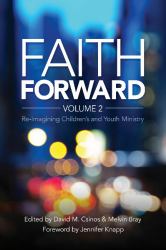 Faith Forward Volume 2 : Re-Imagining Children and Youth Ministry