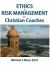 Ethics and Risk Management for Christian Coaches