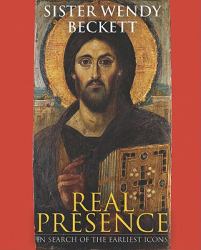 Real Presence : Sister Wendy on the Earliest Icons