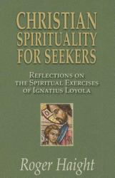Christian Spirituality for Seekers : Reflections on the Spiritual Exercises of Ignatius Loyola