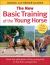The New Basic Training of the Young Horse : From the Education of the Young Foal to the First Competition