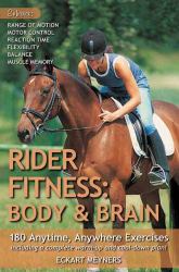 Rider Fitness - Body and Brain : 180 Anytime, Anywhere Exercises to Enhance Range of Motion, Motor Control, Reaction Time, Flexibility, Balance and Muscle Memory