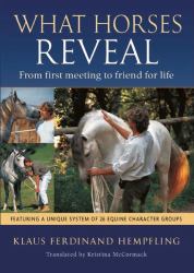 What Horses Reveal : From First Meeting to Friend for Life