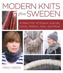 Modern Knits from Sweden : A Warm Mix of Shawls, Scarves, Cowls, Mittens, Hats and More