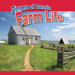 Farm Life : Pioneers of Canada
