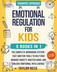 Emotional Regulation for Kids 5 In 1 : The Complete Workbook System - Fast and Fun Tools to Help Kids Manage Anxiety, Master ADHD, and Unlock Emotional Intelligence