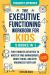 The Executive Functioning Workbook for Kids-5 Books In 1 : Fun 5-Minute Activities to Master Time Management, Boost Focus, and Stay Organized Every Day (Executive Functioning Skills for Life)